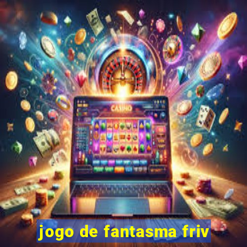 jogo de fantasma friv